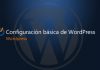 Configuración básica de WordPress Configuración básica de wordpress