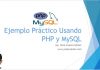 Ejemplo Práctico Usando PHP y MySQL Ejemplo Practico Usando PHP y MySQL