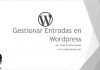 Gestionar Entradas en WordPress Gestionar Entradas en Wordpress