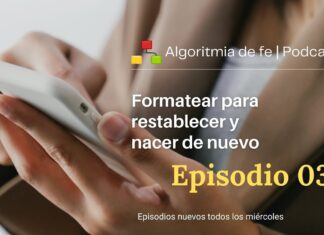 Ep 03: Formatear para restablecer y nacer de nuevo | Algoritmia de fe Podcast